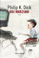 Noi marziani by Philip K. Dick