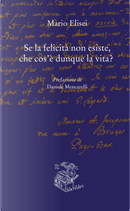 Se la felicità non esiste, che cos'è dunque la vita? by Mario Elisei