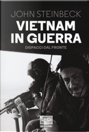 Vietnam in guerra. Dispacci dal fronte by John Steinbeck