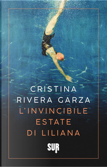 L'invincibile estate di Liliana by Cristina Rivera Garza