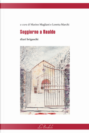 Soggiorno a Realdo. Diari brigaschi