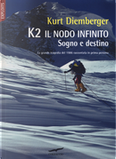 K2 il nodo infinito. Sogno e destino by Kurt Diemberger