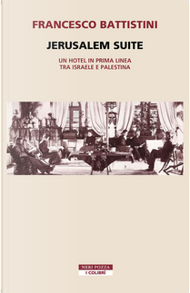 Jerusalem suite. Un hotel in prima linea tra Israele e Palestina by Francesco Battistini