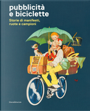 Pubblicità e biciclette. Storie di manifesti, ruote e campioni