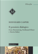 Il pensiero dialogico. Franz Rosenzweig, Ferdinand Ebner e Martin Buber by Bernhard Casper