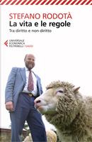 La vita e le regole. Tra diritto e non diritto by Stefano Rodotà