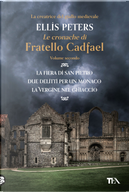 Le cronache di fratello Cadfael: La fiera di san Pietro-Due delitti per un monaco-La vergine nel ghiaccio. Vol. 2 by Ellis Peters