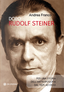 Dopo Rudolf Steiner. Per una storia dell'antroposofia dal 1925 ad oggi by Andrea Franco