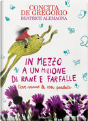 In mezzo a un milione di rane e farfalle by Concita De Gregorio