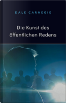 Die Kunst des öffentlichen Redens by Dale Carnegie
