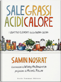 Sale, grassi, acidi, calore. I quattro elementi della buona cucina by Samin Nosrat