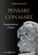 Pensare con Marx. Interpretazioni e letture by Stefano Petrucciani