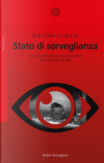 Stato di sorveglianza. La via cinese verso una nuova era del controllo sociale by Josh Chin, Liza Lin