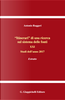 «Itinerari» di una ricerca sul sistema delle fonti. Vol. 21: Studi dell'anno 2017. Estratto by Antonio Ruggeri