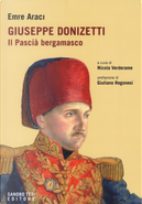 Giuseppe Donizetti. Il pascià bergamasco by Emre Araci