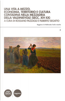 Una vita a mezzo. Economia, territorio e cultura contadina nella mezzadria della Valdinievole (secc. XIV-XX) by Filiberto Segatto, Rossano Pazzagli