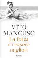 La forza di essere migliori by Vito Mancuso