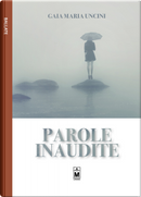 Parole inaudite by Gaia Maria Uncini
