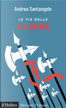 Le vie delle guerre by Andrea Santangelo