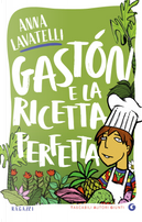 Gastón e la ricetta perfetta by Anna Lavatelli