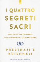 I quattro segreti sacri. Per l'amore e la prosperità. Come vivere in uno stato bellissimo by Krishnaji, Preethaji