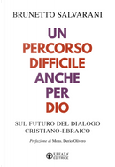 Un percorso difficile anche per Dio. Sul futuro del dialogo cristiano-ebraico by Brunetto Salvarani