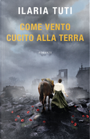 Come vento cucito alla terra by Ilaria Tuti
