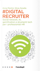#DigitalRecruiter. Social network, AI, gamification e strumenti tech per i professionisti HR by Anna Martini, Silvia Zanella