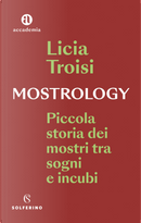 Mostrology. Piccola storia dei mostri tra sogni e incubi by Licia Troisi