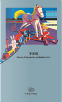 Toys by Agatha Christie, Aleksandr Nikolaevič Afanas'ev, Antonia Susan Byatt, Camille Lemonnier, Charles Baudelaire, Edith Nesbit, Ernst Theodor Amadeus Hoffmann, Frances Hodgson Burnett, Francis Marion Crawford, Hans Christian Andersen, Katherine Mansfield, Luigi Pirandello, Margery Williams, Mary De Morgan, Nathaniel Hawthorne, Saki, Vernon Lee Toys by Agatha Christie, Aleksandr Nikolaevič Afanas'ev, Antonia Susan Byatt, Camille Lemonnier, Charles Baudelaire, Edith Nesbit, Ernst Theodor Amadeus Hoffmann, Frances Hodgson Burnett, Francis Marion Crawford, Hans Christian Andersen, Katherine Mansfield, Luigi Pirandello, Margery Williams, Mary De Morgan, Nathaniel Hawthorne, Saki, Vernon Lee