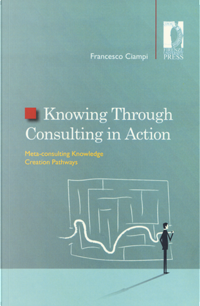 Knowing through consulting in action. Meta-consulting knowledge creation pathways by Francesco Ciampi