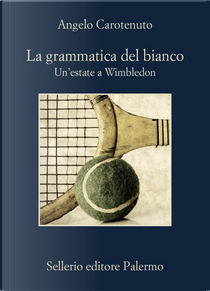 La grammatica del bianco. Un'estate a Wimbledon by Angelo Carotenuto
