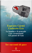 Tre racconti di pace: La bomba e il generale-I tre cosmonauti-Gli gnomi di Gnù by Eugenio Carmi, Umberto Eco
