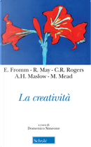 La creatività by Abraham H. Maslow, Carl R. Rogers, Erich Fromm, Margaret Mead, Rollo May