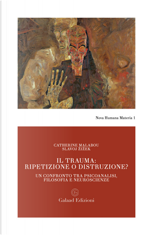 Il trauma: ripetizione o distruzione? Un confronto tra psicoanalisi, filosofia e neuroscienze by Catherine Malabou, Slavoj Žižek
