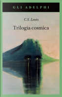 Trilogia cosmica: Lontano dal pianeta silenzioso-Perelandra-Quell'orribile forza by Clive S. Lewis
