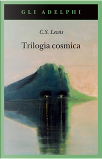 Trilogia cosmica: Lontano dal pianeta silenzioso-Perelandra-Quell'orribile forza by Clive S. Lewis