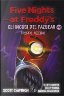 Troppo vicino. Five nights at Freddy's. Gli incubi del Fazbear. Vol. 4 by Andrea Waggener, Elley Cooper, Kelly Parra, Scott Cawthon