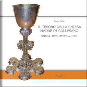 Il tesoro della Chiesa Madre di Collesano. Storia, arte, liturgia, fede by Marco Failla