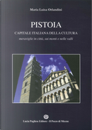 Pistoia capitale della cultura Italiana. Meraviglie in città, sui monti e nelle valli by Maria Luisa Orlandini