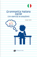 Grammatica italiana facile con esercizi (e soluzioni) by Jacopo Gorini