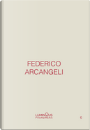 Federico Arcangeli. Luminous Phenomena. Ediz. Italiana, Inglese E Francese. Vol. 6