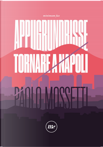 Appugrundrisse. Tornare a Napoli by Paolo Mossetti