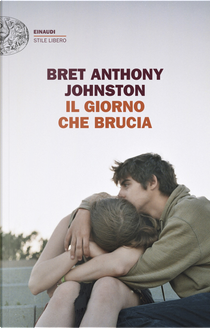 Il giorno che brucia by Bret Anthony Johnston