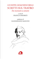 Scritti sul teatro. Da recensore a censore by Giuseppe Gioachino Belli