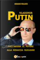 Vladimir Putin. Dall'ascesa al potere alla minaccia nucleare by Sergio Felleti
