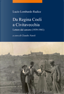 Da Regina Coeli a Civitavecchia. Lettere dal carcere (1939-1941) by Lucio Lombardo Radice