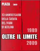 Plaza 2009. Oltre il limite. 20° Anniversario della caduta del muro di Berlino