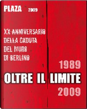 Plaza 2009. Oltre il limite. 20° Anniversario della caduta del muro di Berlino