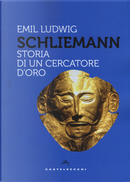 Schliemann. Storia di un cercatore d'oro by Emil Ludwig